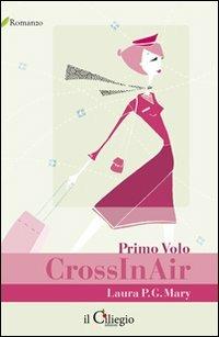 CrossInAir. Primo volo - Laura P. G. Mary - copertina