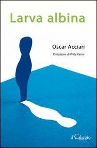 Larva albina - Oscar Acciari - copertina