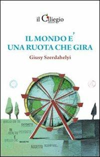 Il mondo è una ruota che gira - Giusy Szerdahelyi - copertina