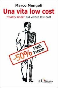 Una vita low cost. Reality book sul vivere low cost - Marco Mengoli - copertina
