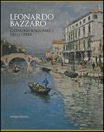 Leonardo Bazzaro. Catalogo ragionato delle opere. Ediz. illustrata