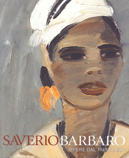 Saverio Barbaro. Esposizione antologica. Opere dal 1949 al 2011. Ediz. illustrata - Giovanni Curatola - copertina