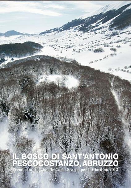 Il bosco di Sant'Antonio. Pescocostanzo, Abruzzo. Premio internazionale Carlo Scarpa per il Giardino 2012 - copertina