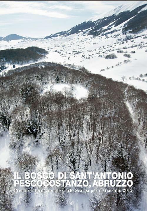 Il bosco di Sant'Antonio. Pescocostanzo, Abruzzo. Premio internazionale Carlo Scarpa per il Giardino 2012 - copertina