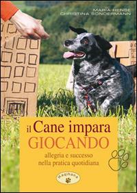 Il cane impara giocando. Allegria e successo nella pratica quotidiana - Maria Hense,Christina Sondermann - copertina