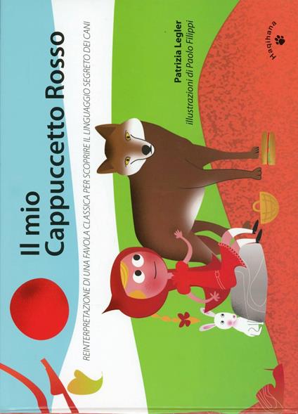 Il mio Cappuccetto Rosso. Reinterpretazione di una favola classica per scoprire il linguaggio segreto dei cani - Patrizia Legler,Paolo Pilippi - copertina