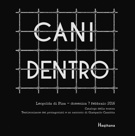 Cani dentro. Catalogo della mostra. Testimonianze dei protagonisti e un racconto di Giampaolo Cassitta - M. Cristina Germani - copertina