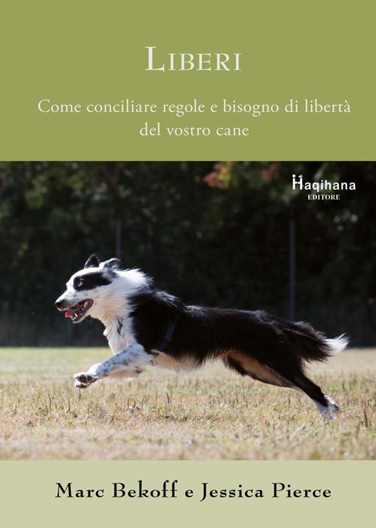 Liberi. Come conciliare regole e bisogno di libertà del vostro cane - Marc Bekoff,Jessica Pierce - copertina