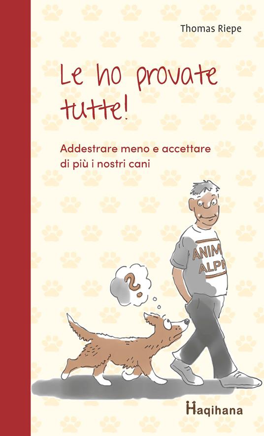 Le ho provate tutte! Addestrare meno e accettare di più i nostri cani - Thomas Riepe - copertina