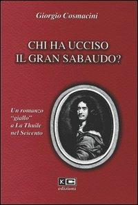 Chi ha ucciso il gran sabaudo? Un romanzo «giallo» a La Thuile del Seicento - Giorgio Cosmacini - copertina