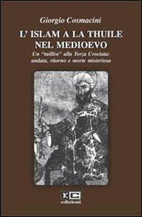 L' Islam a La Thuile nel Medioevo. Un «tuillèn» alla terza crociata: andata, ritorno e morte misteriosa - Giorgio Cosmacini - copertina