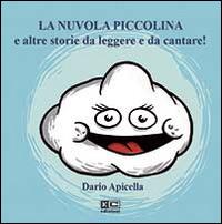 La nuvola piccolina e altre storie da leggere e da cantare. Ediz. illustrata. Con CD Audio - Dario Apicella - copertina