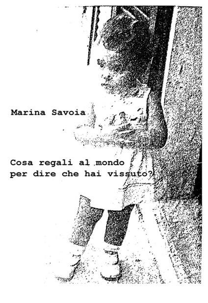 Cosa regali al mondo per dire che hai vissuto? - Marina Savoia - copertina