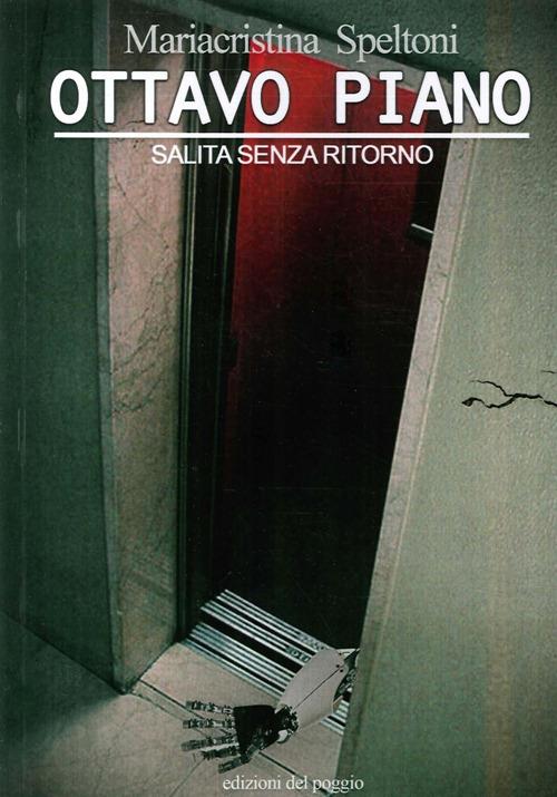 Ottavo piano. Salita senza ritorno - Mariacristina Speltoni - copertina