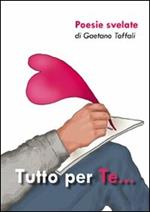 Tutto per te... poesie svelate