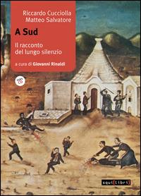 A sud. Il racconto del lungo silenzio. Con CD Audio - Riccardo Cucciolla,Matteo Salvatore - copertina