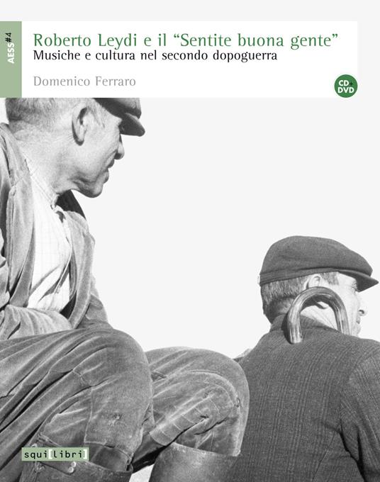Roberto Leydi e il «Sentire buona gente». Musica e cultura nel secondo dopoguerra. Con CD Audio e DVD - Domenico Ferraro - copertina