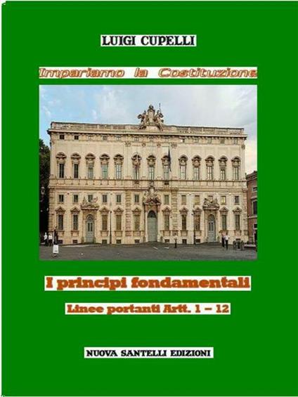Impariamo la Costituzione. I principi fondamentali. Linee portanti Artt. 1-12 - Luigi Cupelli - ebook