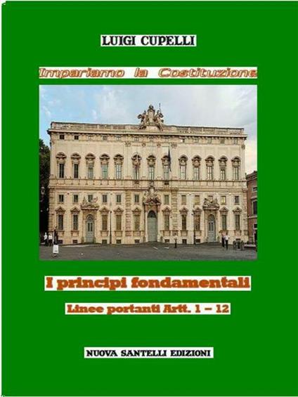 Impariamo la Costituzione. I principi fondamentali. Linee portanti Artt. 1-12 - Luigi Cupelli - ebook