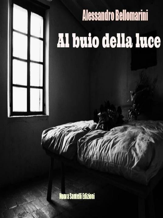 Al buio della luce - Alessandro Bellomarini - ebook