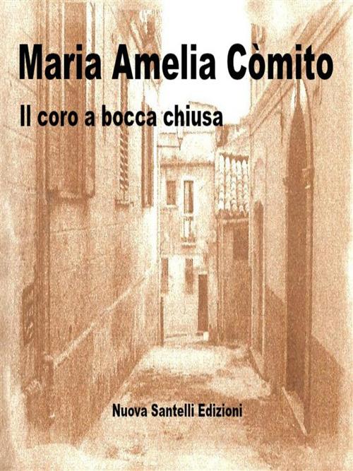 Il coro a bocca chiusa - Maria Amelia Còmito - ebook