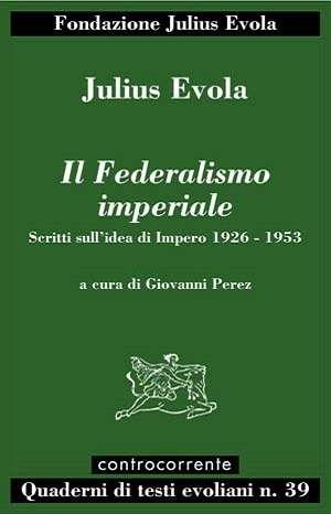 Il federalismo imperiale. Scritti sull'idea di impero 1926-1953 - Julius Evola - copertina