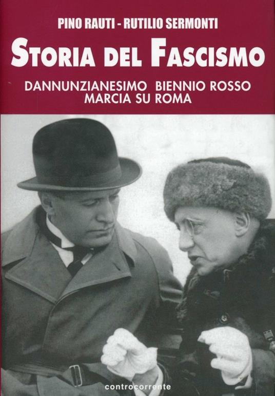 Storia del fascismo. Dannunzianesimo, biennio rosso, marcia su Roma - Pino Rauti,Rutilio Sermonti - copertina