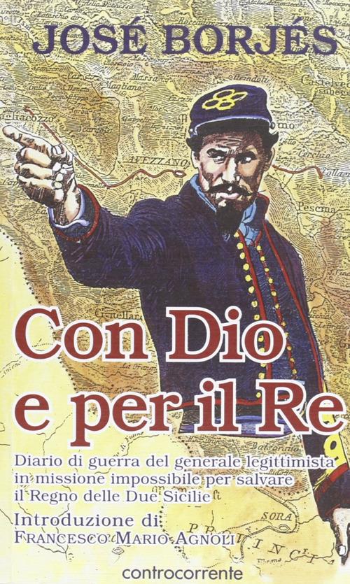 Con Dio e per il re. Diario di guerra del generale legittimista in missione impossibile per salvare il Regno delle Due Sicilie - José Borjès - copertina