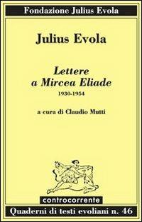 Lettere a Mircea Eliade. 1930-1954 - Julius Evola - copertina