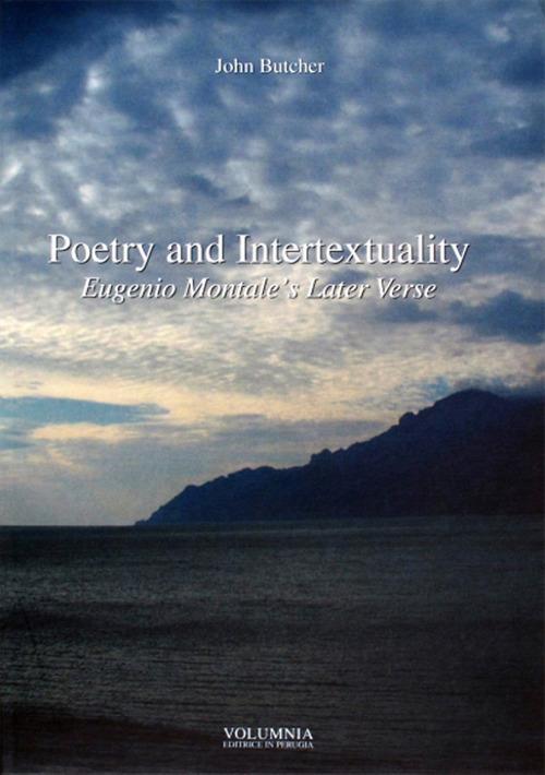 Poetry and intertextuality. Eugenio Montale's later verse - John Butcher - copertina