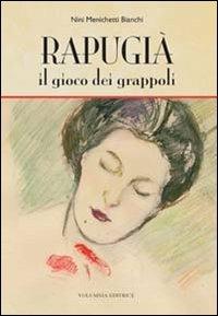 Rapugià. Il gioco dei grappoli - Nini Menichetti Bianchi - copertina