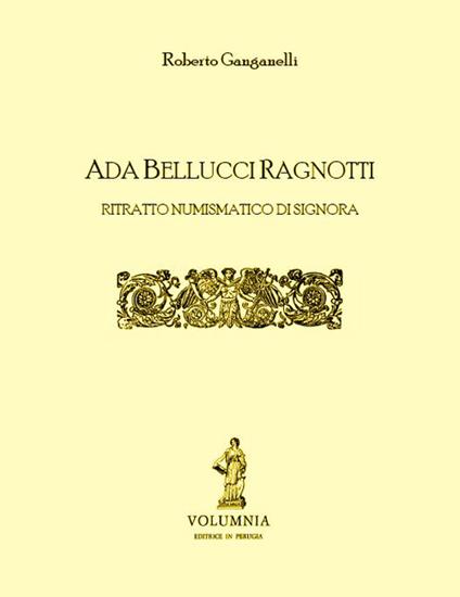 Ada Bellucci Ragnotti. Ritratto numismatico di signora - Roberto Ganganelli - copertina
