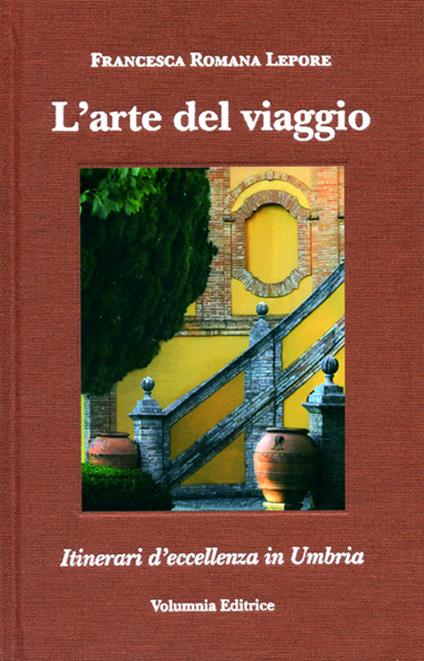 L' arte del viaggio. Itinerari di eccellenza in Umbria. Ediz. italiana , inglese, tedeschi e francese - Francesca R. Lepore - copertina