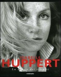 Isabelle Huppert. La donna dei ritratti. Ediz. illustrata - copertina