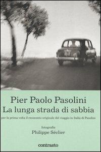 Pier Paolo Pasolini. La lunga strada di sabbia - Philippe Séclier - copertina