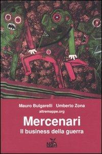 Mercenari. Il business della guerra - Mauro Bulgarelli,Umberto Zona - copertina