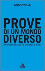 Prove di un mondo diverso. Itinerari di lavoro dentro la crisi