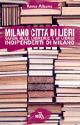 Milano città di libri. Guida alle librerie e ai librai indipendenti di Milano - Anna Albano - copertina