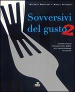 Sovversivi del gusto. Secondo viaggio fotografico nel mondo dell'enogastronomia che resiste. Ediz. illustrata
