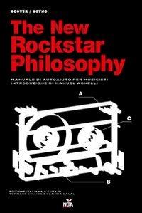 The new rockstar philosophy. Manuale di autoaiuto per musicisti - Hoover & Voyno - copertina