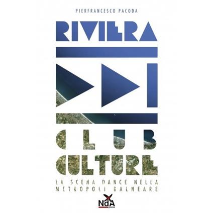 Riviera club culture. La scena dance nella metropoli balneare - Pierfrancesco Pacoda - copertina
