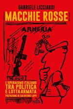 Macchie rosse. L'operaismo italiano tra politica e lotta armata