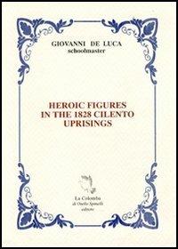 Heroic figures in the 1828. Cilento uprisings - Giovanni De Luca,Otello Spinelli - copertina