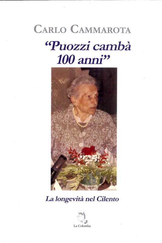 «Puozzi cambà 100 anni». La longevità nel Cilento - Carlo Cammarota - copertina