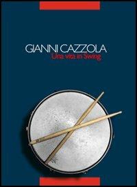 Gianni Cazzola. Una vita in swing. Con CD Audio - copertina