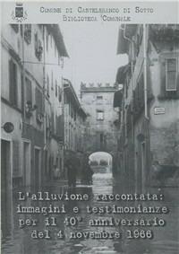 L' alluvione raccontata: immagini e testimonianze per il 40° anniversario del 4 novembre 1966. Con DVD - copertina