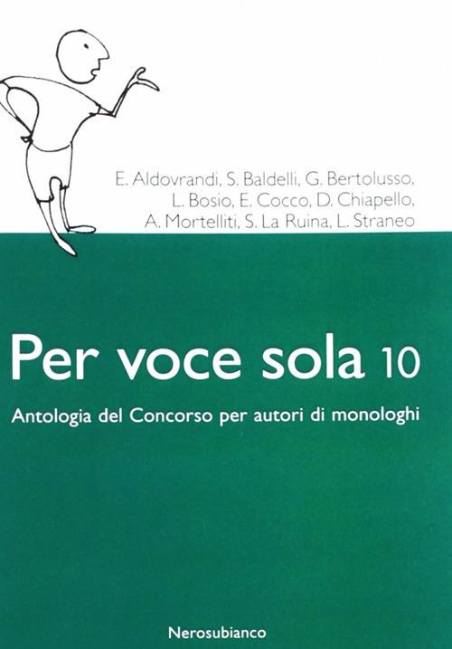 Per voce sola 10. Antologia del concorso per autori di monologhi - copertina