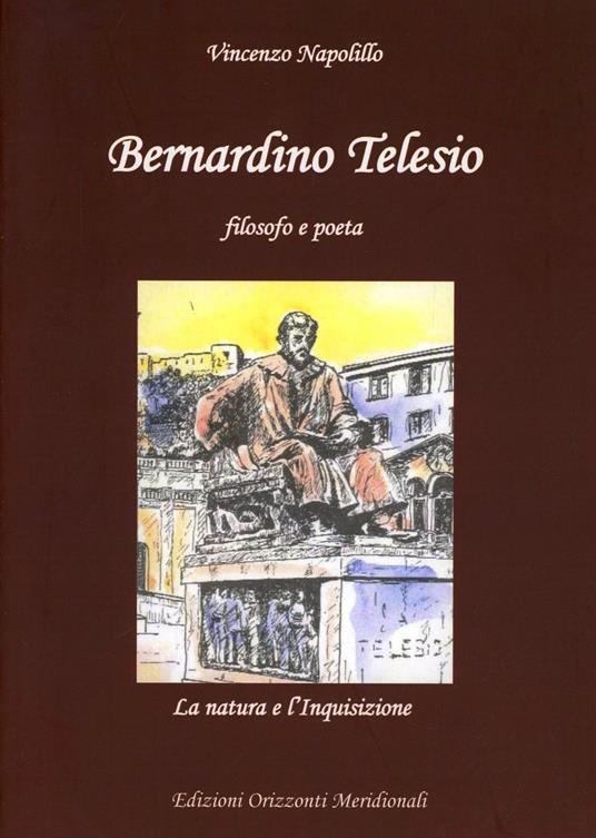 Bernardino Telesio. Filosofo e poeta. La natura e l'inquisizione - Vincenzo Napolillo - copertina