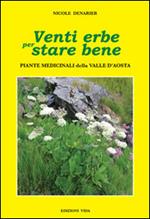 Venti erbe per stare bene. Piante medicinali della Valle d'Aosta