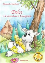 Dolce e le avventure a Cuorgelato. Con CD Audio